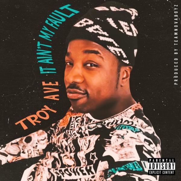 Troy Ave – It Ain’t My Fault
