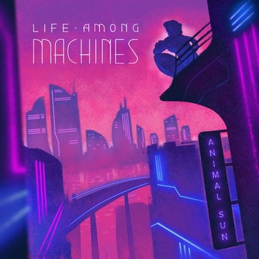 Animal Sun – Life Among Machines, Pt. 2 (album zip download)