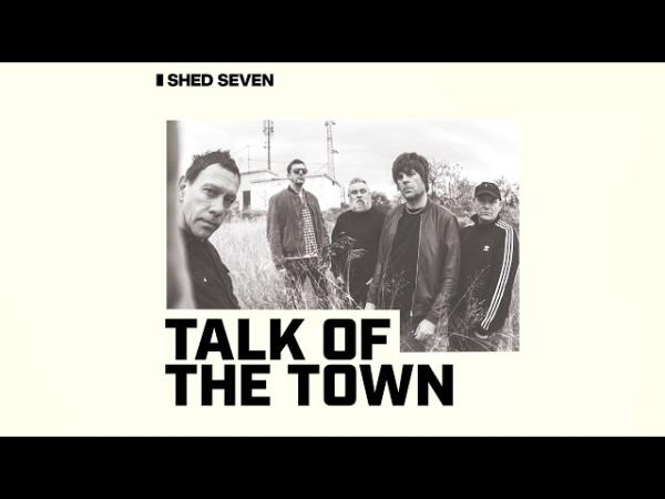 Shed Seven – Talk of the Town