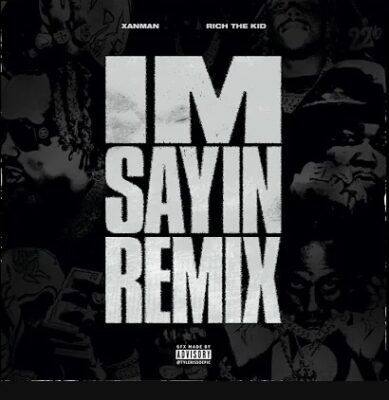 Xanman & Rich The Kid – I’m Sayin (Remix)